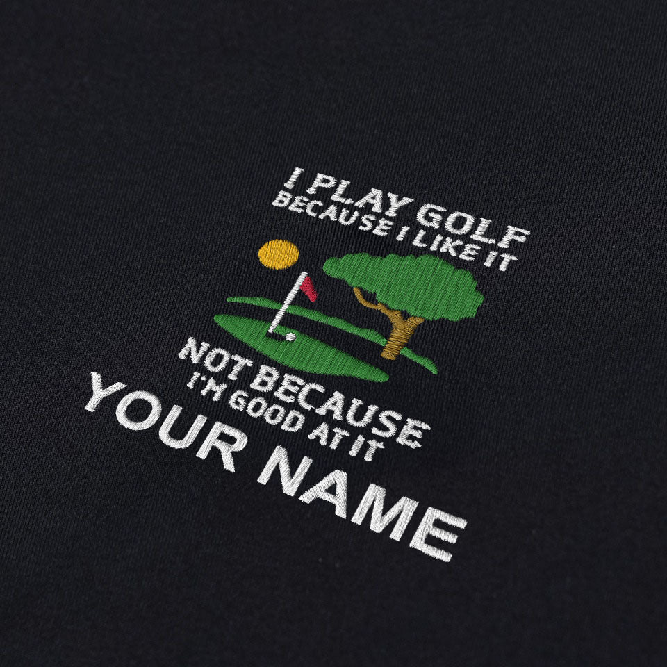 I Play Golf Because I Like It Custom Embroidered Golf Polo ShirtDad Golf Gift