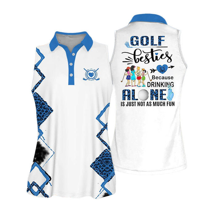 Golf Besties Because Drinking Alone Is Just Not As Much Womens Golf Tops Ladies Sleeveless Golf Shirts