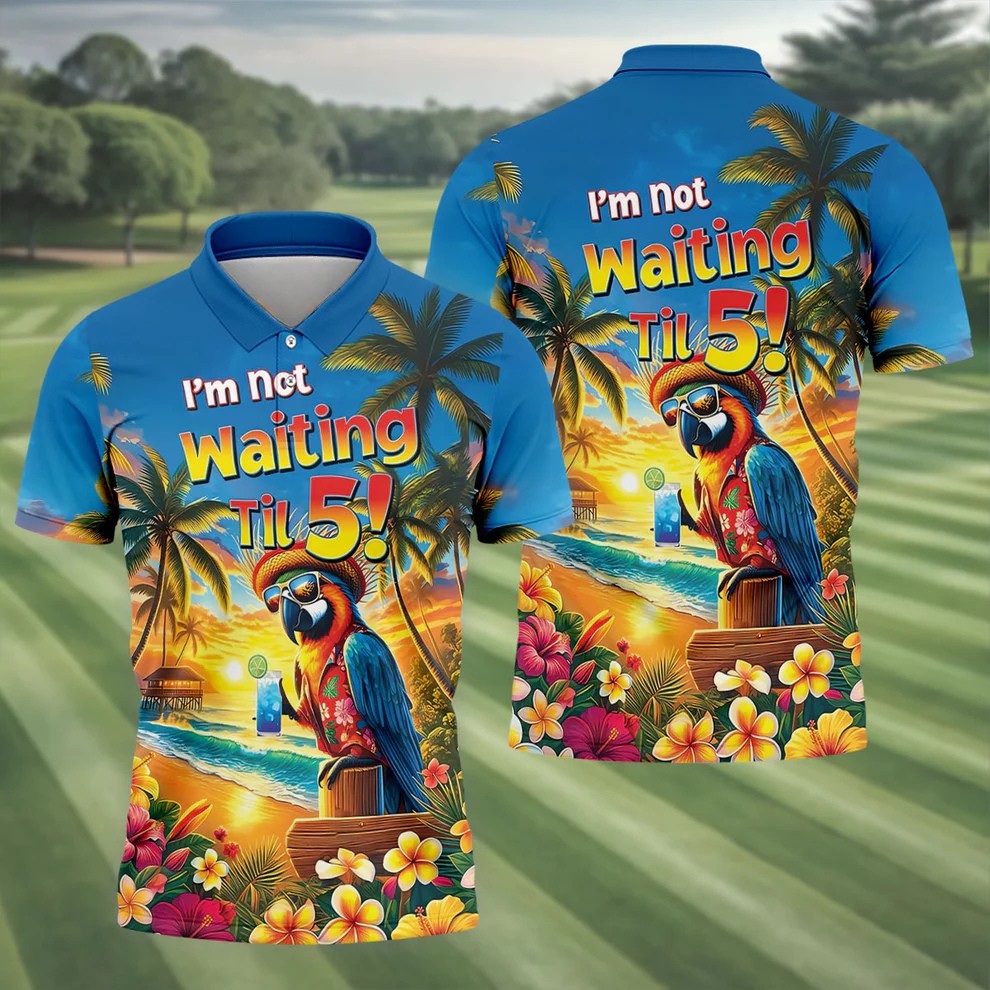 I'm Not Waiting Til 5 Funny Parrot Hawaiian Golf Shirt, Men's Golf Shirt, Polo Shirts For Men