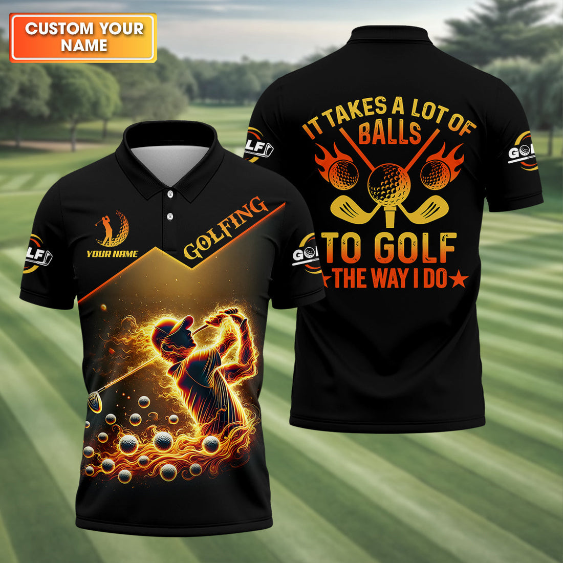 Custom Golden Fire Its Take A Lot Of Golf Ball To Golf Like I Do Men's Golf Polo ShirtDad Golf Gift