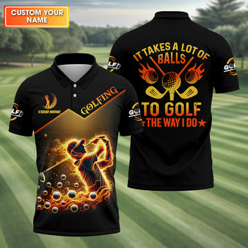 Custom Golden Fire Its Take A Lot Of Golf Ball To Golf Like I Do Men's Golf Polo ShirtDad Golf Gift