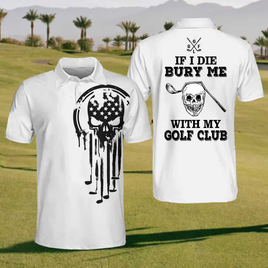 If I Die Bury Me With Golf Club Golf Polo ShirtFunny Golf Shirt, Gift For Golfer
