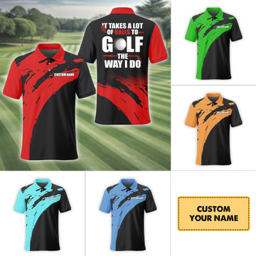 It Takes A Lot Of Balls To Golf The Way I Do Personalized Golf Polo ShirtGolf Shirt For Men, Gift For Golfers