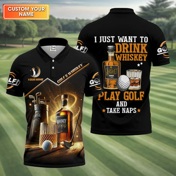 I Just Want To Drink Whiskey Play Golf And Take Naps Men's Funny Golf Shirts, Polo For Men