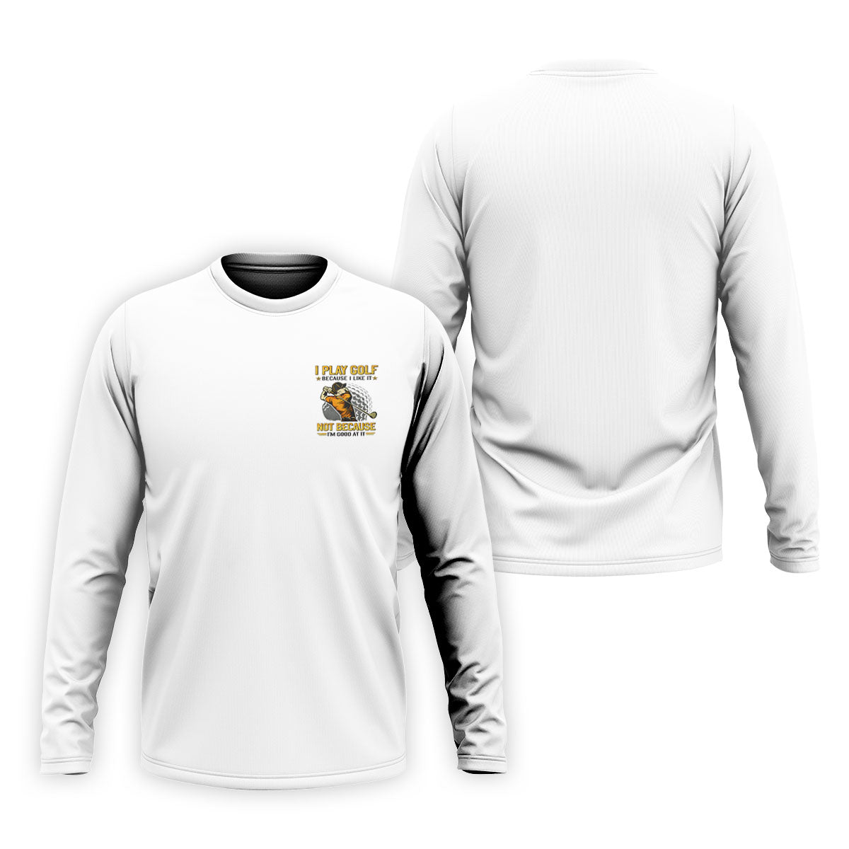 I Play Golf Because I Like It Not Because I'm Good At It White Golf Shirt, Funny Golf Shirt, Golf Shirts For Men