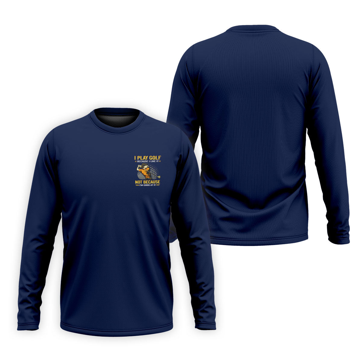 I Play Golf Because I Like It Not Because I'm Good At It Navy Golf Shirt, Funny Golf Shirt, Golf Shirts For Men