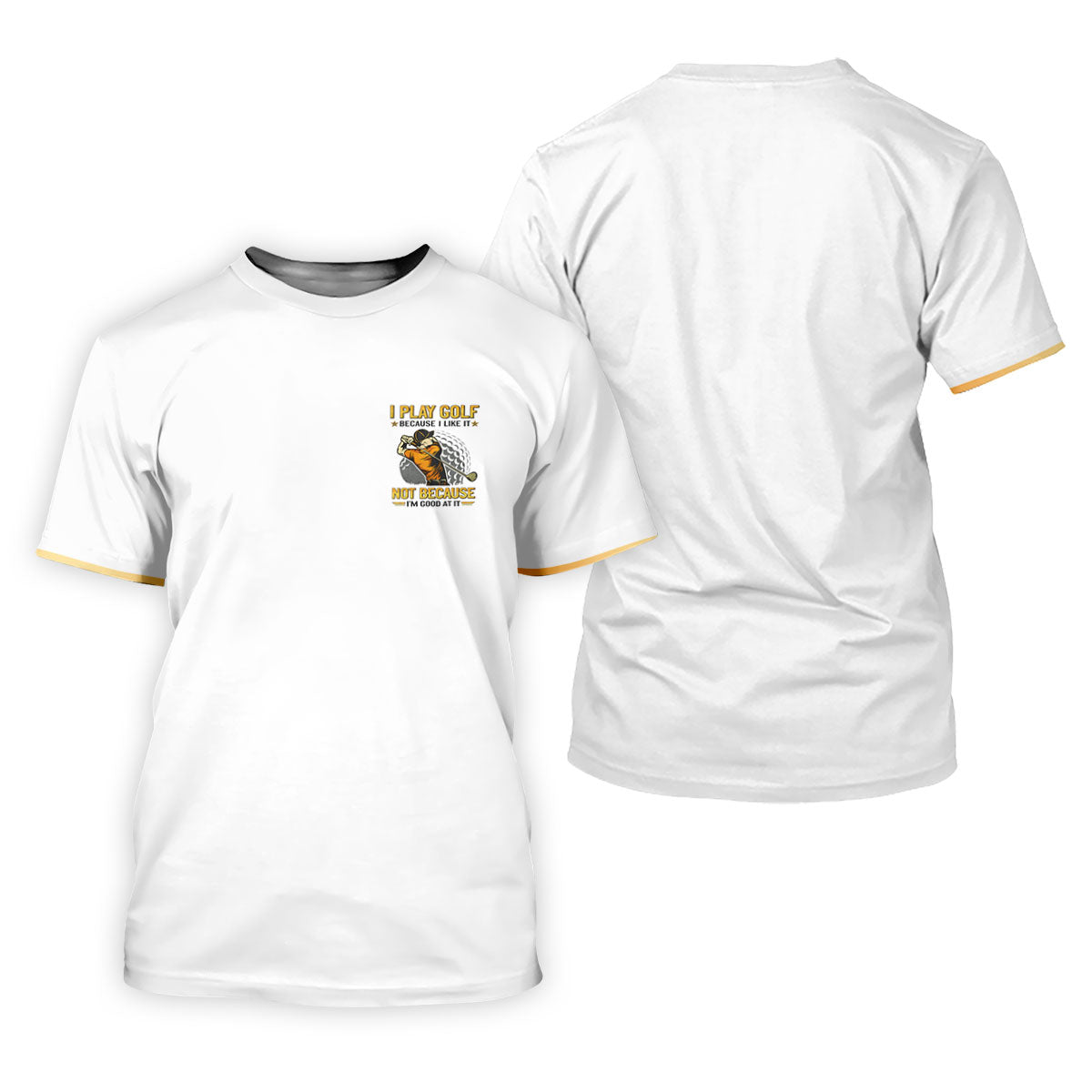 I Play Golf Because I Like It Not Because I'm Good At It White Golf Shirt, Funny Golf Shirt, Golf Shirts For Men