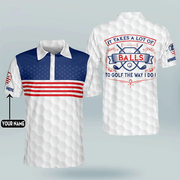 It Takes A Lot of Balls To Golf The Way I Do Patriotic Custom Golf Polo Shirtlf Gift For Men, 250th Anniversary Golf Shirt