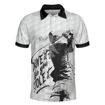 Drive It Like You Stole It Men's Golf Polo ShirtGolfing Apparel, Mens Golf Gift
